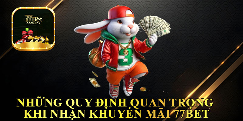 Những Quy Định Quan Trọng Khi Nhận Khuyến Mãi 77Bet